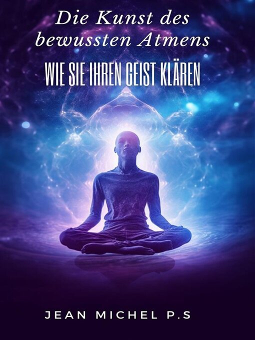 Title details for Die Kunst des bewussten Atmens--Wie Sie Ihren Geist klären by Jean Michel P.s - Available